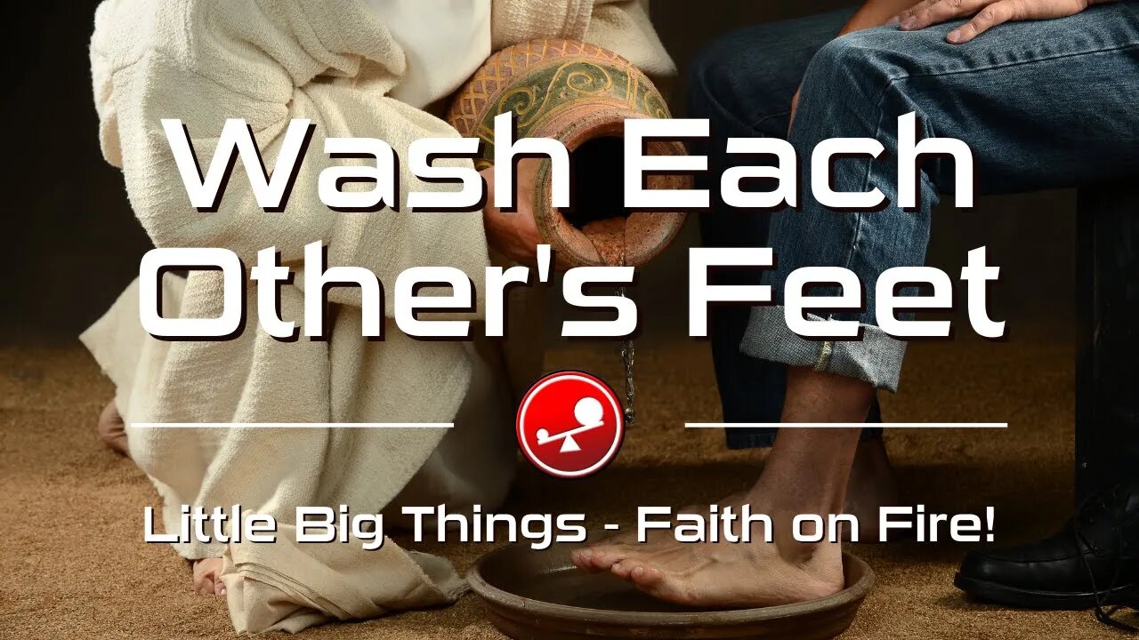 WASH EACH OTHER'S FEET - Jesus Calls Us All - Daily Devotional - Little Big Things