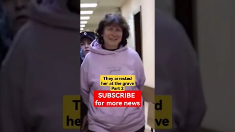 They arrested her at the grave - Part 2