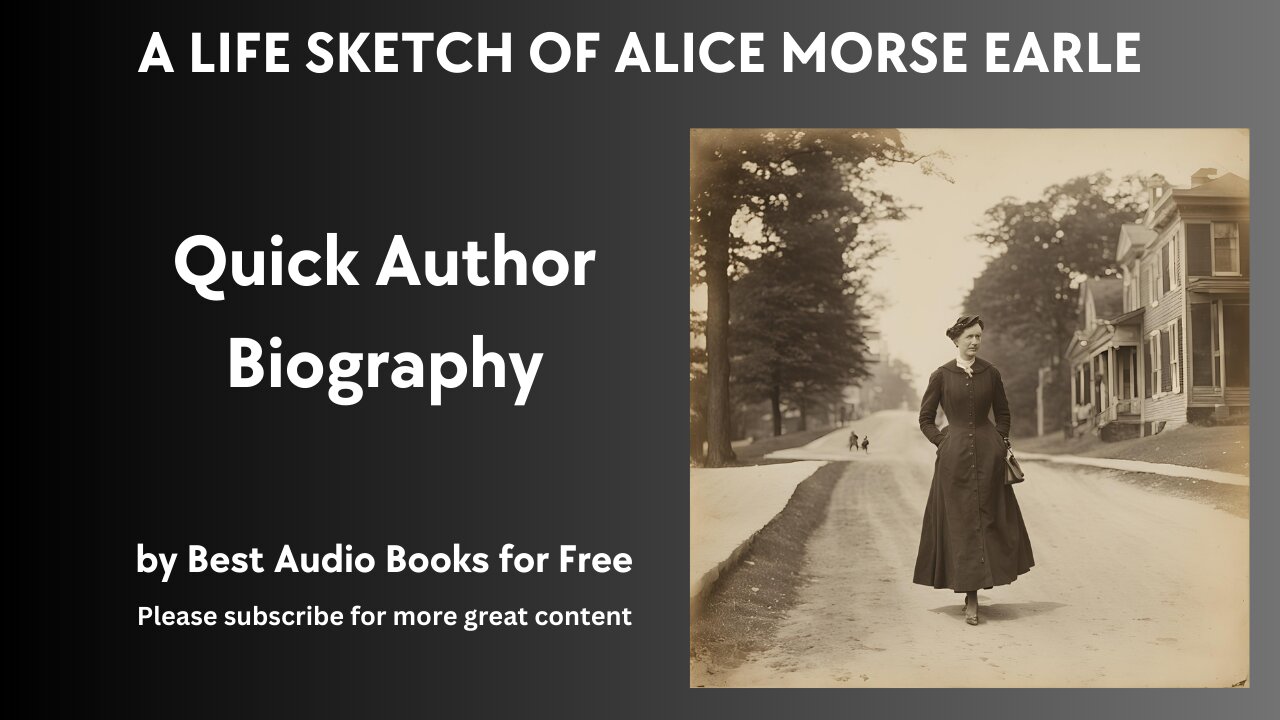 A Life Sketch and Quick Biography of Alice Morse Earle