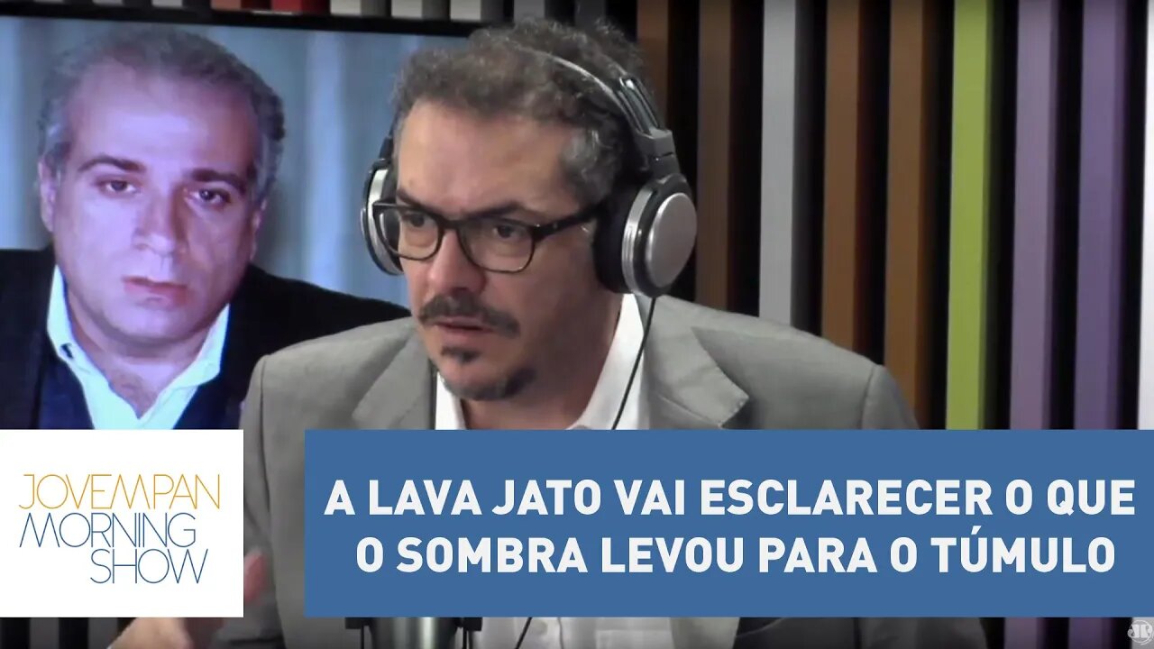 Tognolli: “A Lava Jato vai esclarecer o que o Sombra levou para o túmulo” | Morning Show