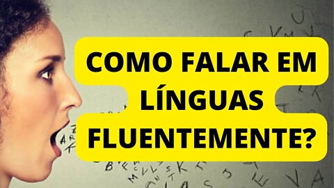 COMO FALAR EM LÍNGUAS FLUENTEMENTE? #falaremlínguas #oraçãoemlínguas #linguasestranhas