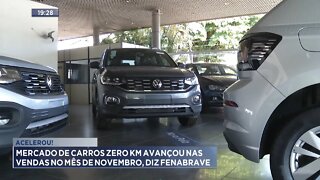 Acelerou: Mercado de Carros Zero KM avançou nas Vendas no mês de Novembro, diz FENABRAVE.