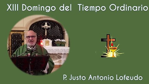 Decimotercer domingo del tiempo ordinario. Justo Antonio Lofeudo. (02.07.2023)