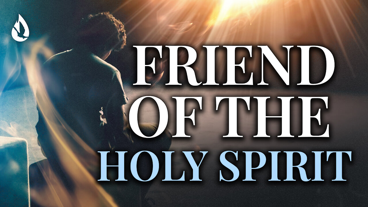 You Can Be A Friend of the Holy Spirit