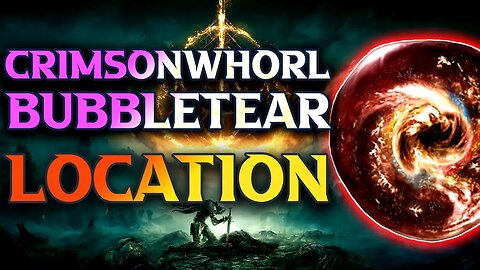 How To Get Crimsonwhorl Bubbletear Elden Ring