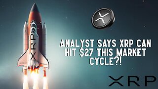 Analyst Says XRP Can Hit $27 This Market Cycle?!