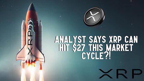 Analyst Says XRP Can Hit $27 This Market Cycle?!