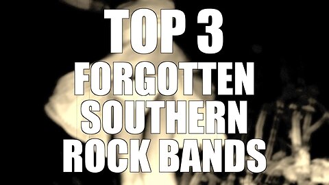 TOP 3 FORGOTTEN SOUTHERN ROCK BANDS