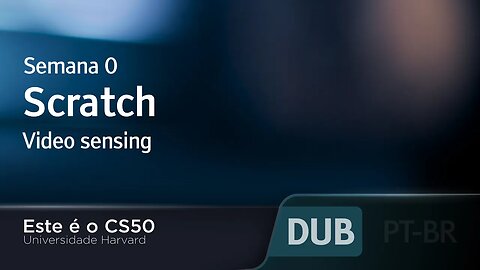 Semana 0 - Scratch - Video sensing - [DUBLADO] - CS50 2021, Universidade Harvard