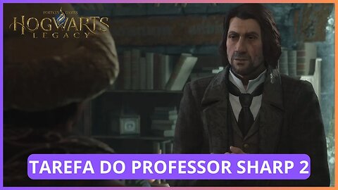 TAREFA DO PROFESSOR SHARP 2 | HOGWARTS LEGACY