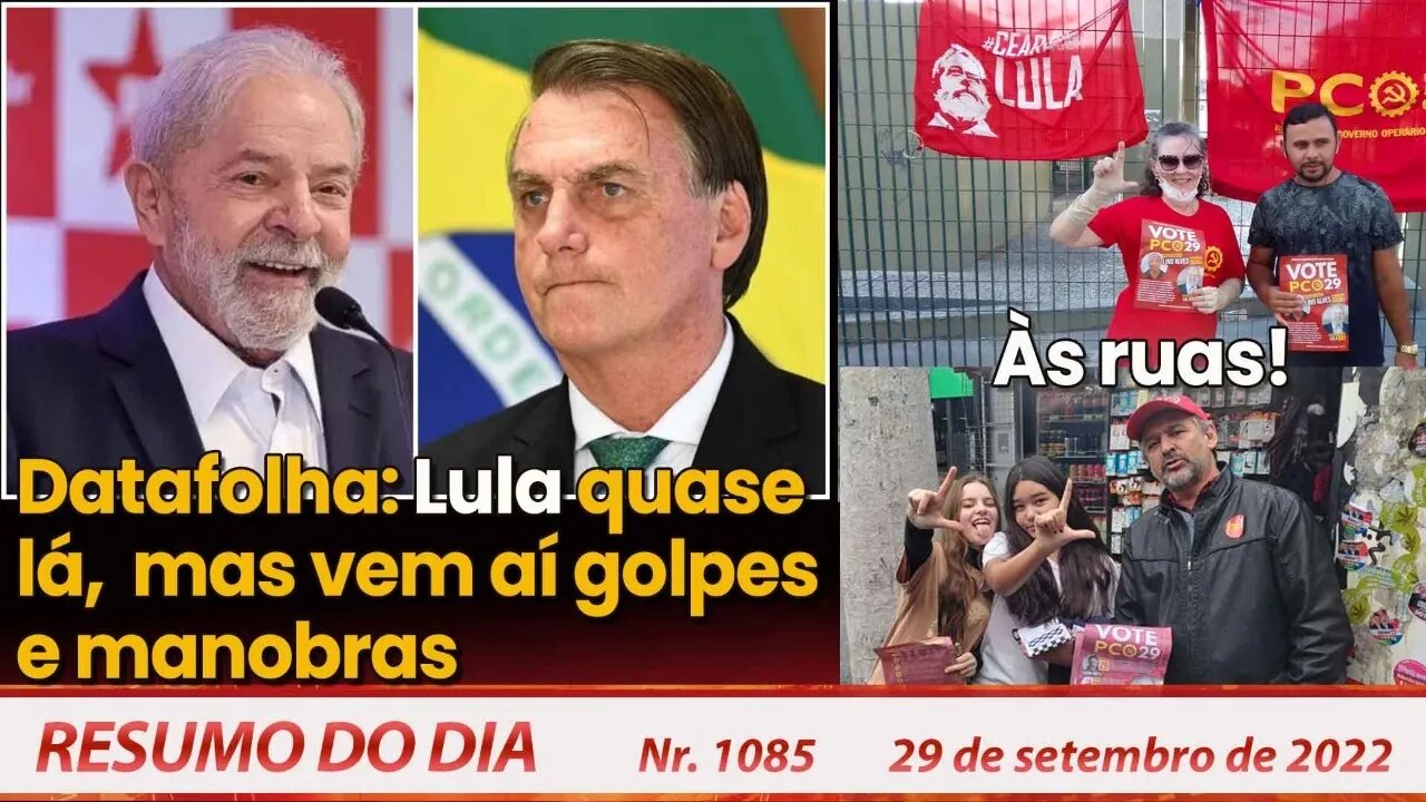 Datafolha: Lula quase lá, mas vêm aí golpes e manobras. Às ruas! - Resumo do Dia Nº 1.085 - 29/9/22