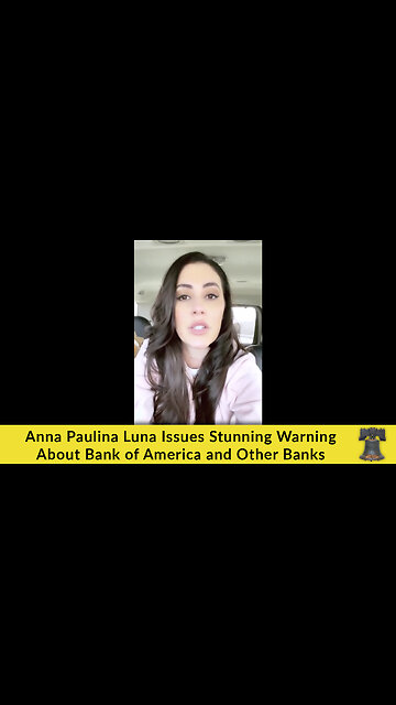 Anna Paulina Luna Issues Stunning Warning About Bank of America and Other Banks