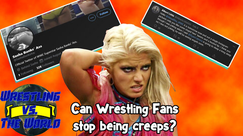 CAN WRESTLING FANS STOP BEING CREEPS? | Wrestling vs. The World Podcast Episode 2