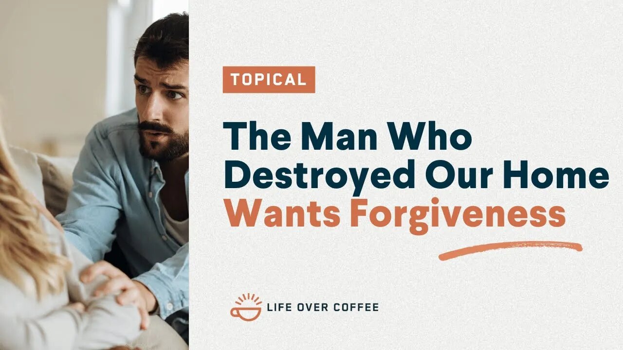 The Man Who Destroyed Our Home Wants Forgiveness