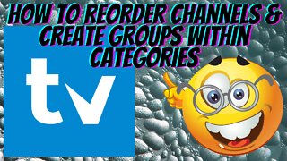 TIVIMATE PREMIUM!! REORDER YOUR CHANNELS & CREATE GROUPS WITHIN CATEGORIES