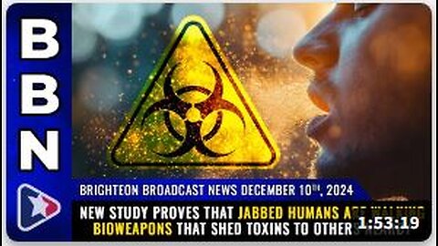 Brighteon Broadcast News, Dec 10, 2024 – New study proves that jabbed humans are WALKING BIOWEAPONS