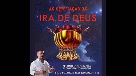As 7 Taças da Ira de Deus! Pr. Rodrigo Oliveira