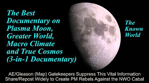 The Best Documentary On Plasma Moon, Greater World, Macro Climate & True Cosmos (3-In-1 Documentary