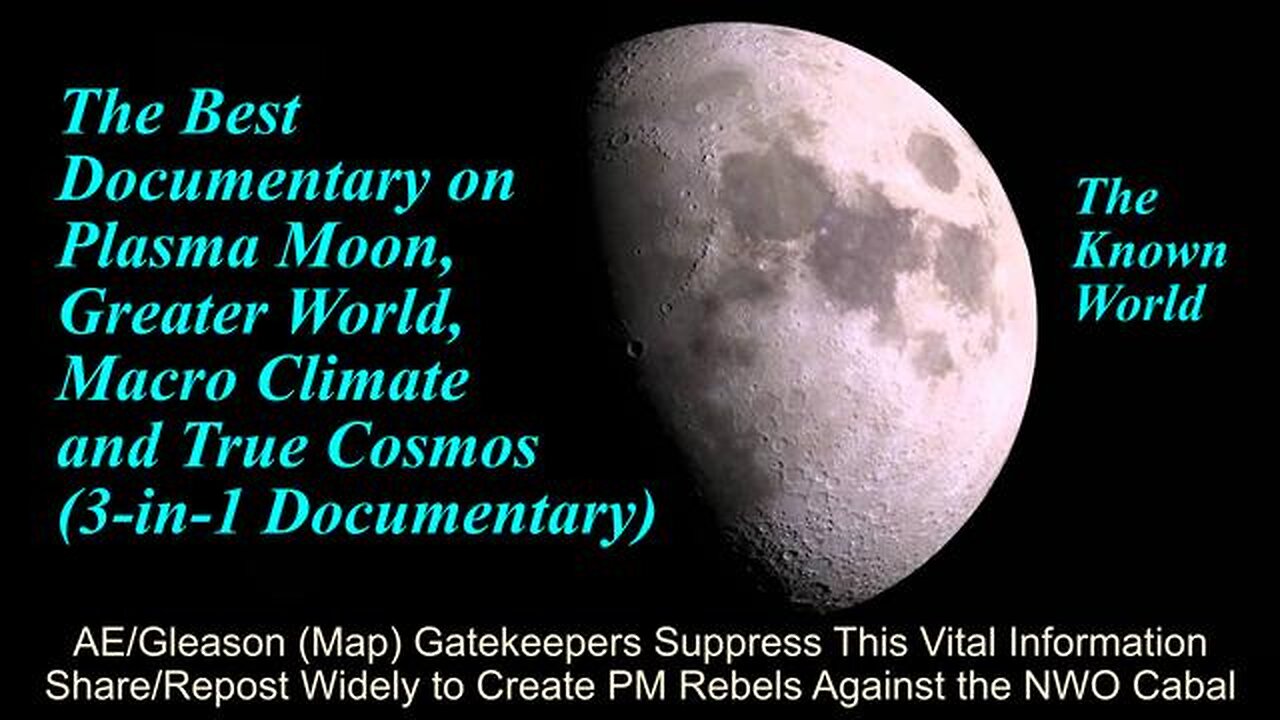 The Best Documentary On Plasma Moon, Greater World, Macro Climate & True Cosmos (3-In-1 Documentary