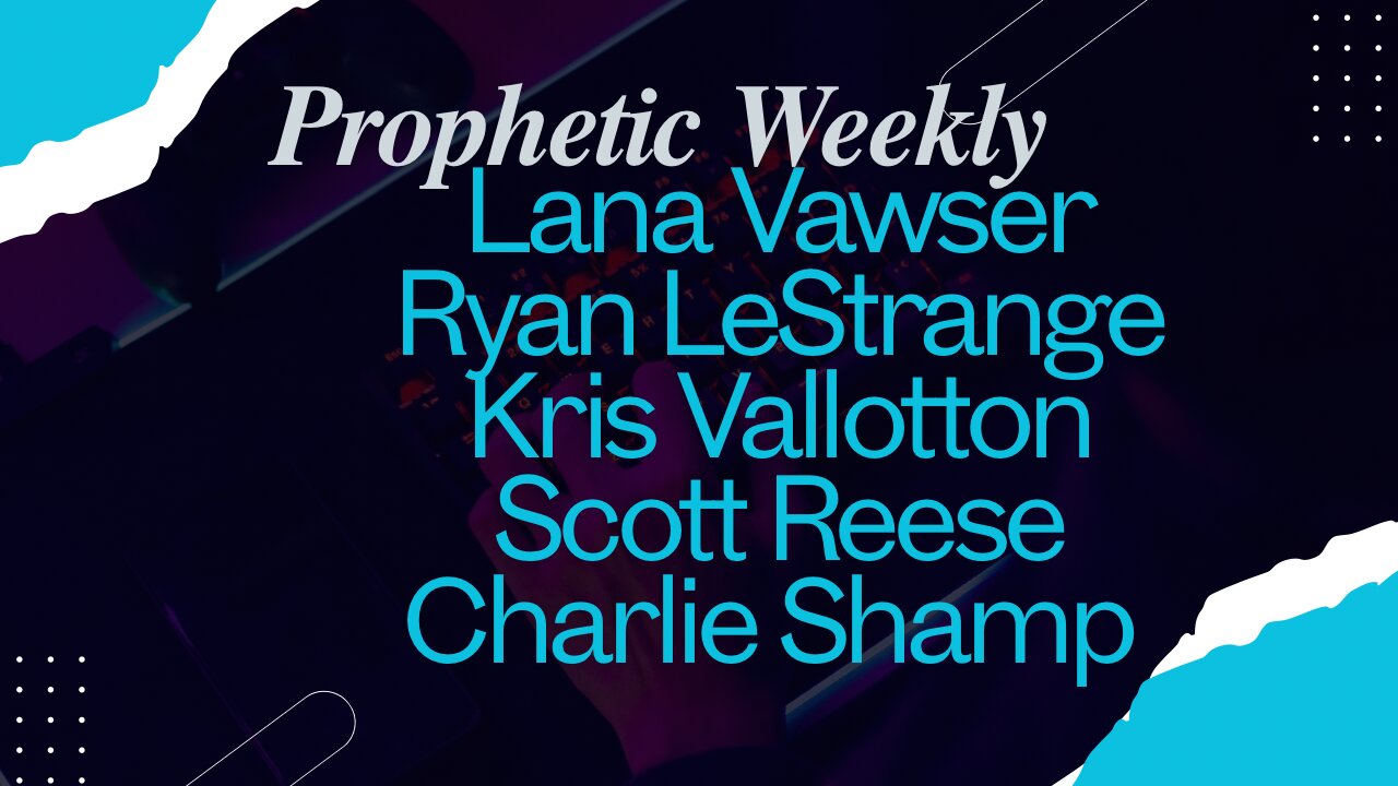 Prophetic Weekly - Charlie Shamp, Lana Vawser, Kris Vallotton, Shamp, Scott Reese