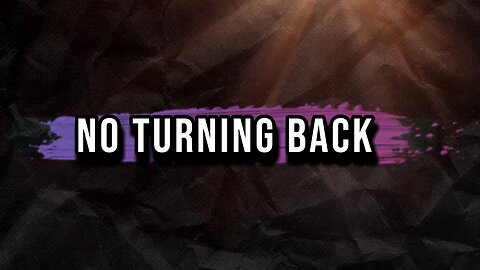 NO TURNING BACK