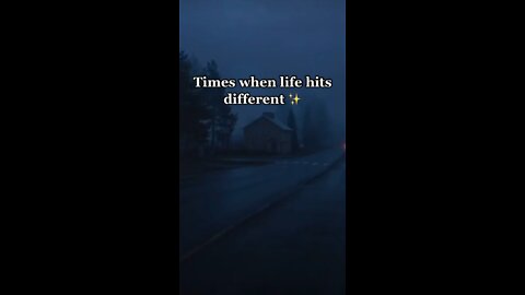 Times when life hit different