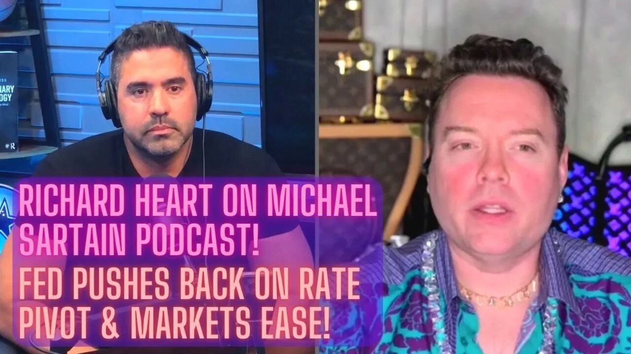 Richard Heart On Michael Sartain Podcast! Fed Pushes Back On Rate Pivot & Markets Ease!