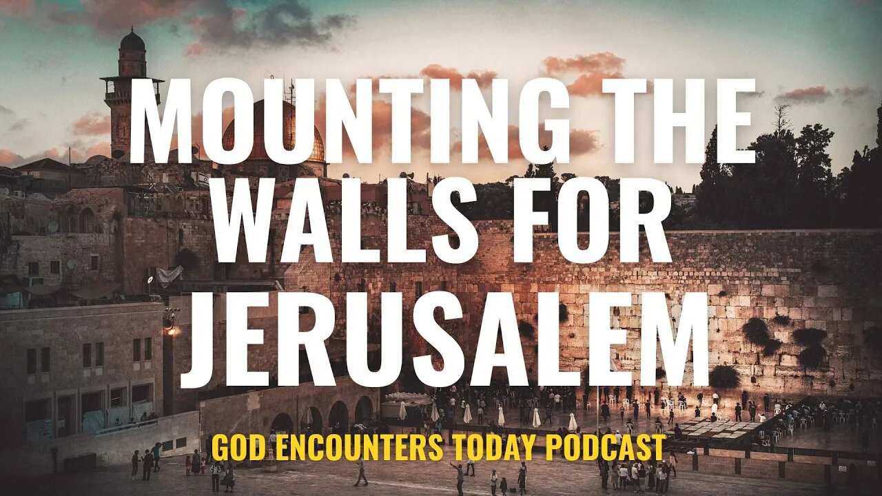 Mounting the Walls for Jerusalem (Season 5, Ep. 15) - God Encounters Today