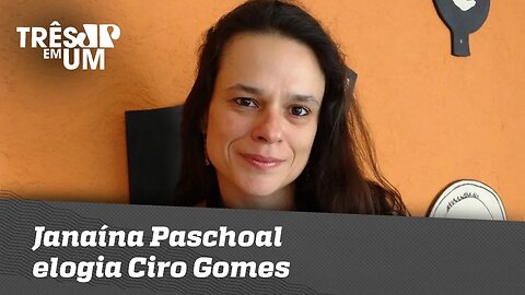 Janaína Paschoal elogia Ciro Gomes