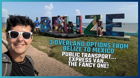 TRAVEL MEXICO! HOW TO GET FROM BELIZE TO MEXICO BY LAND, 3 OPTIONS: CHEAP, BASIC, AND "LUXURIOUS!"