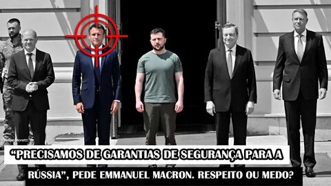“Precisamos De Garantias De Segurança Para A Rússia”, Pede Emmanuel Macron. Respeito Ou Medo?