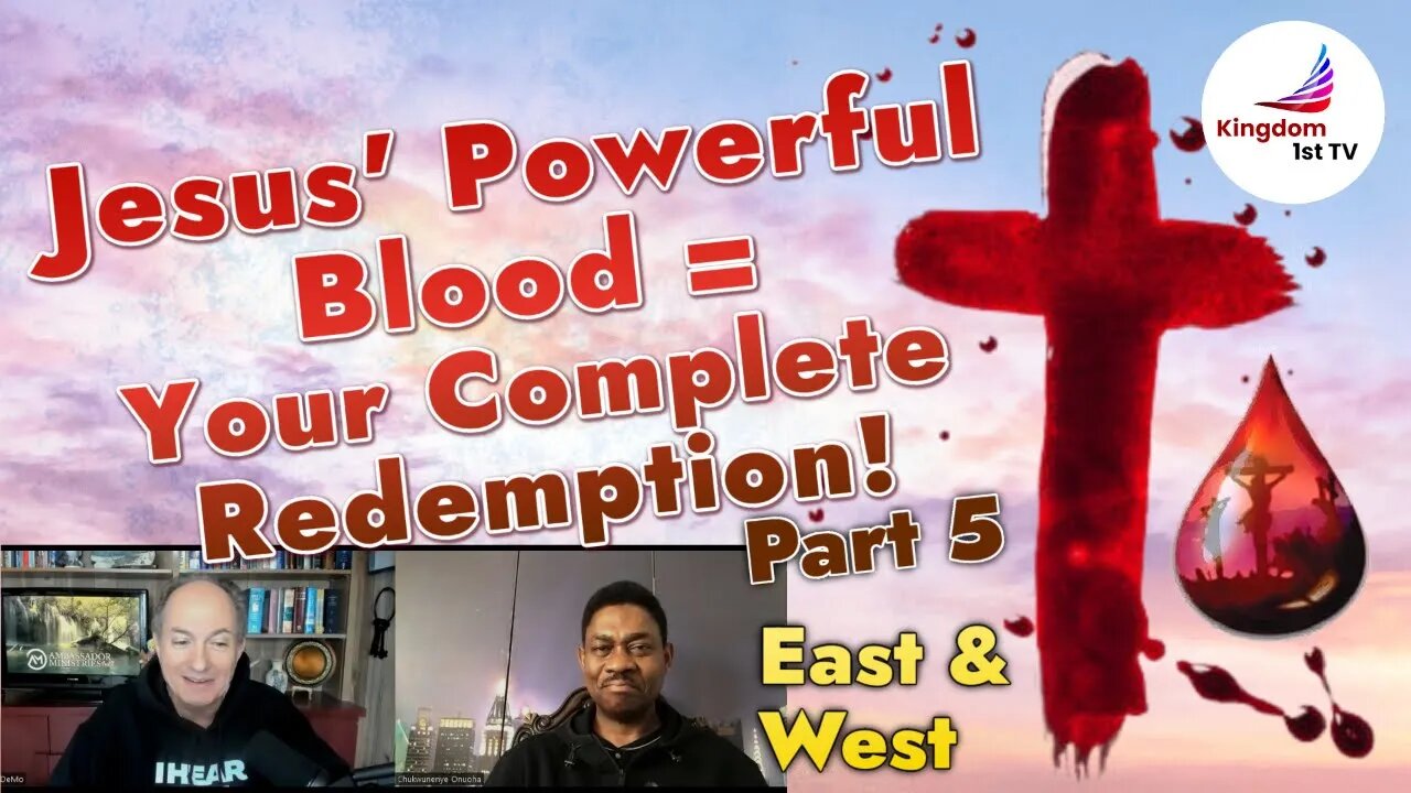 Jesus' Powerful Blood = Your Complete Redemption, Part 5 (East & West )