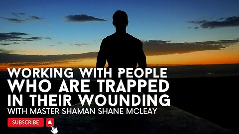 Working With People Who Are Trapped In their Wounding With Mentor & Master Shaman Shane McLeay