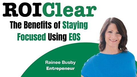 The Benefits of Staying Focused using EOS© (Entrepreneurial Operating System) with Rainee Busby