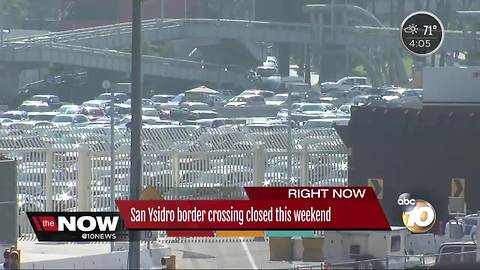 San Ysidro border crossing closed this weekend