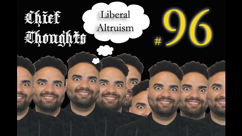 Chief Thoughts #096: Liberal Altruism