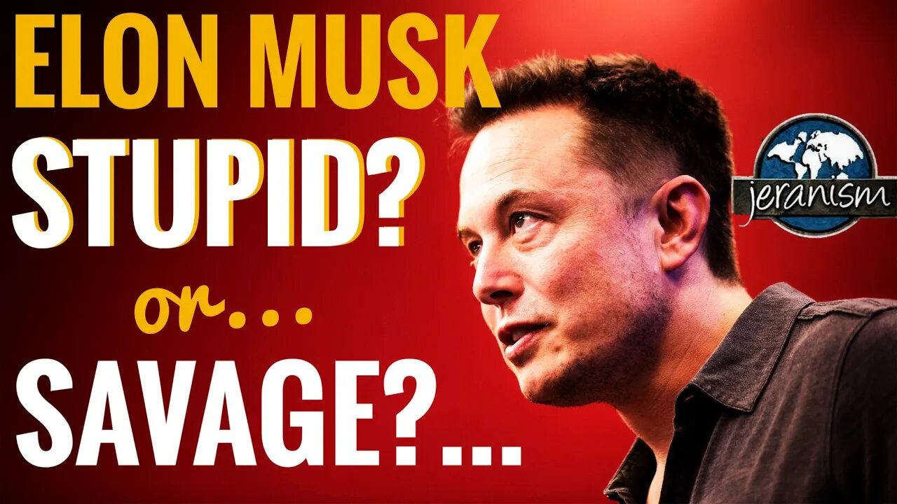 Elon Musk: Stupid?... or 'SAVAGE'?