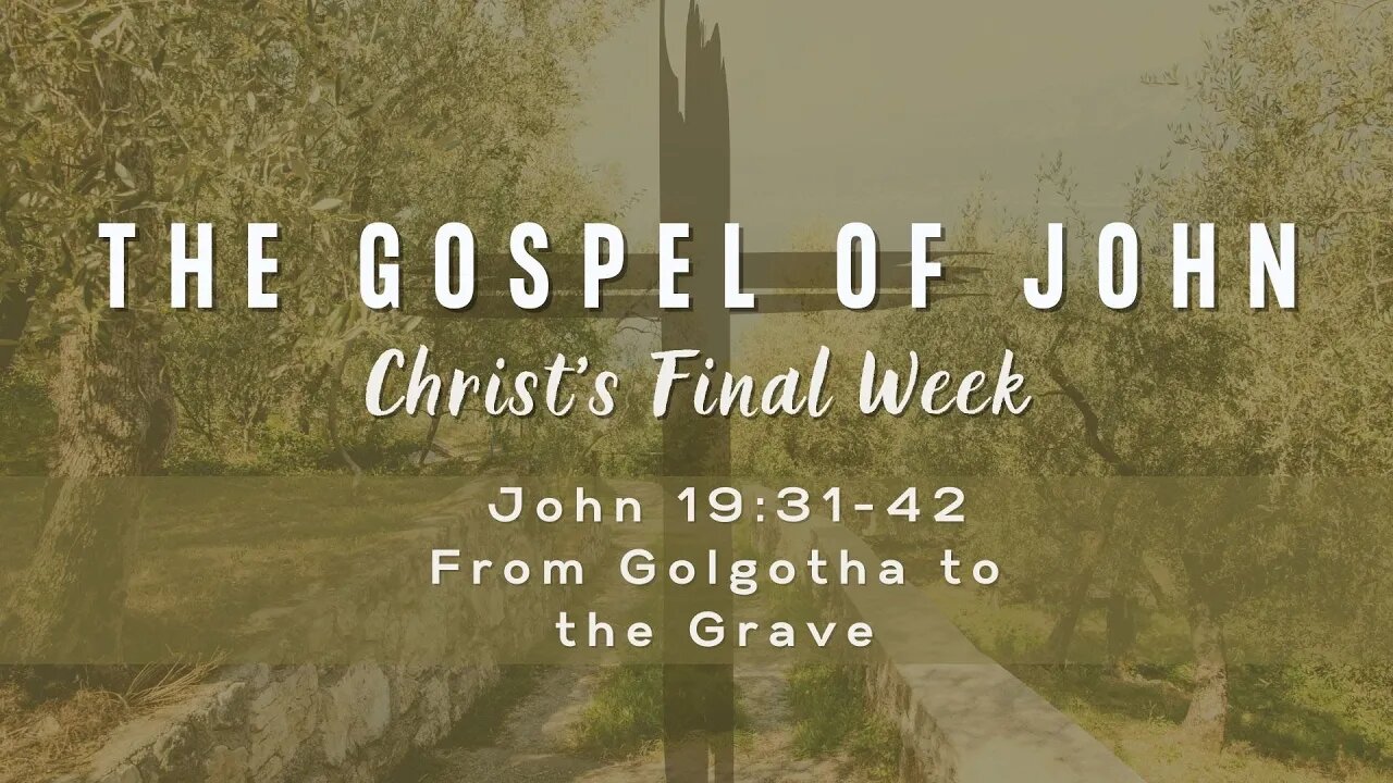 John 19:31-42 From Golgotha to the Grave