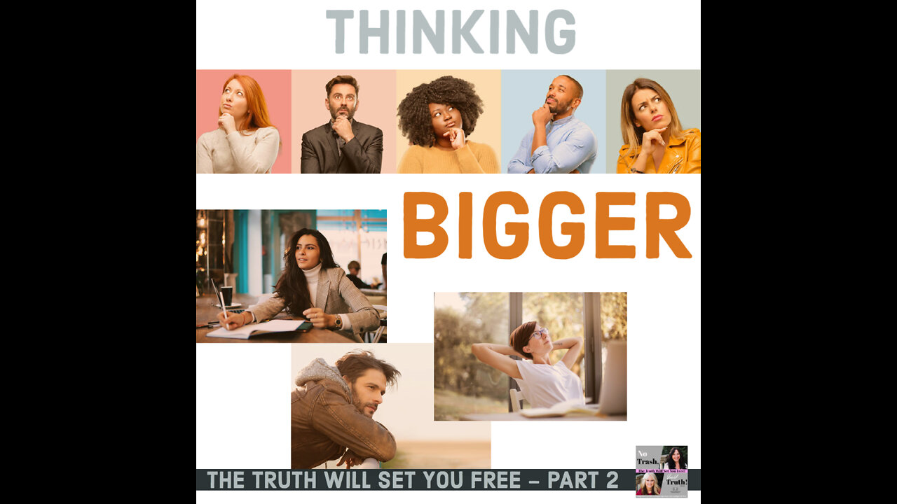 Think Bigger - The Truth Will Set You Free Part 2