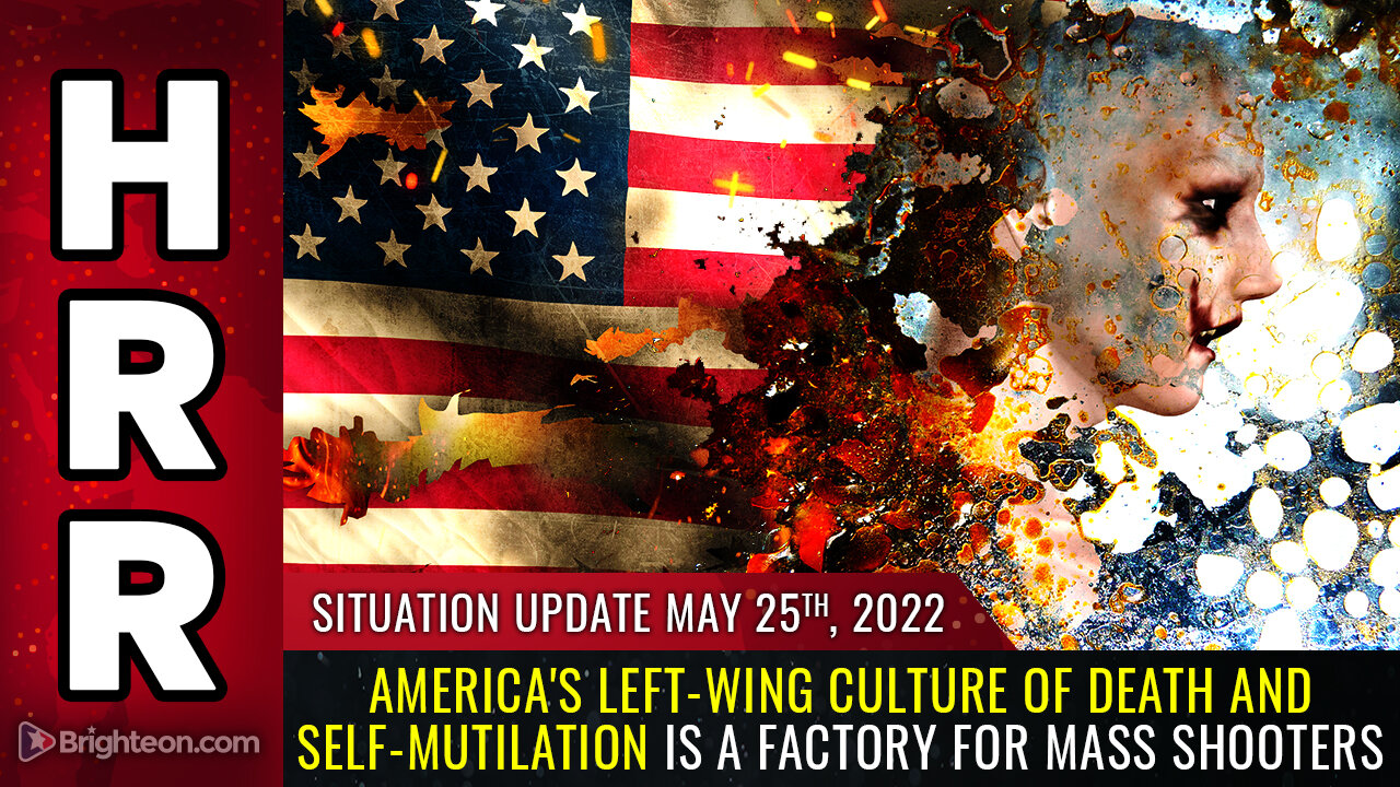 Situation Update, May 25, 2022 - America's left-wing culture of DEATH and self-mutilation...