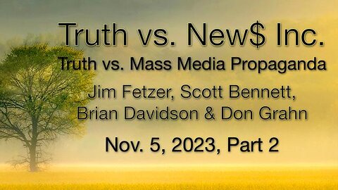 Truth vs. NEW$ Inc. Part 2 (5 November 2023) with Don Grahn, Scott Bennett, and Brian Davidson