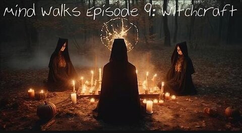 Mind Walks Podcast Episode 09 - Witchcraft