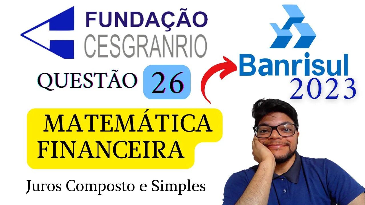 Matemática Financeira | BANRISUL 2023 | Banca Cesgranrio |Questão 26 Juros compostos e Juros Simples