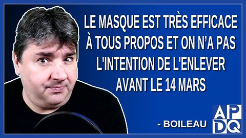 Le masque est très efficace à tous propos et on n’a pas l'intention de l'enlever avant le 14 mars