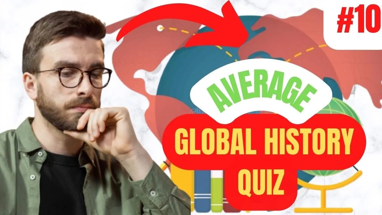 10 AVERAGE Questions about GLOBAL HISTORY in 5 Minutes QUIZ #10