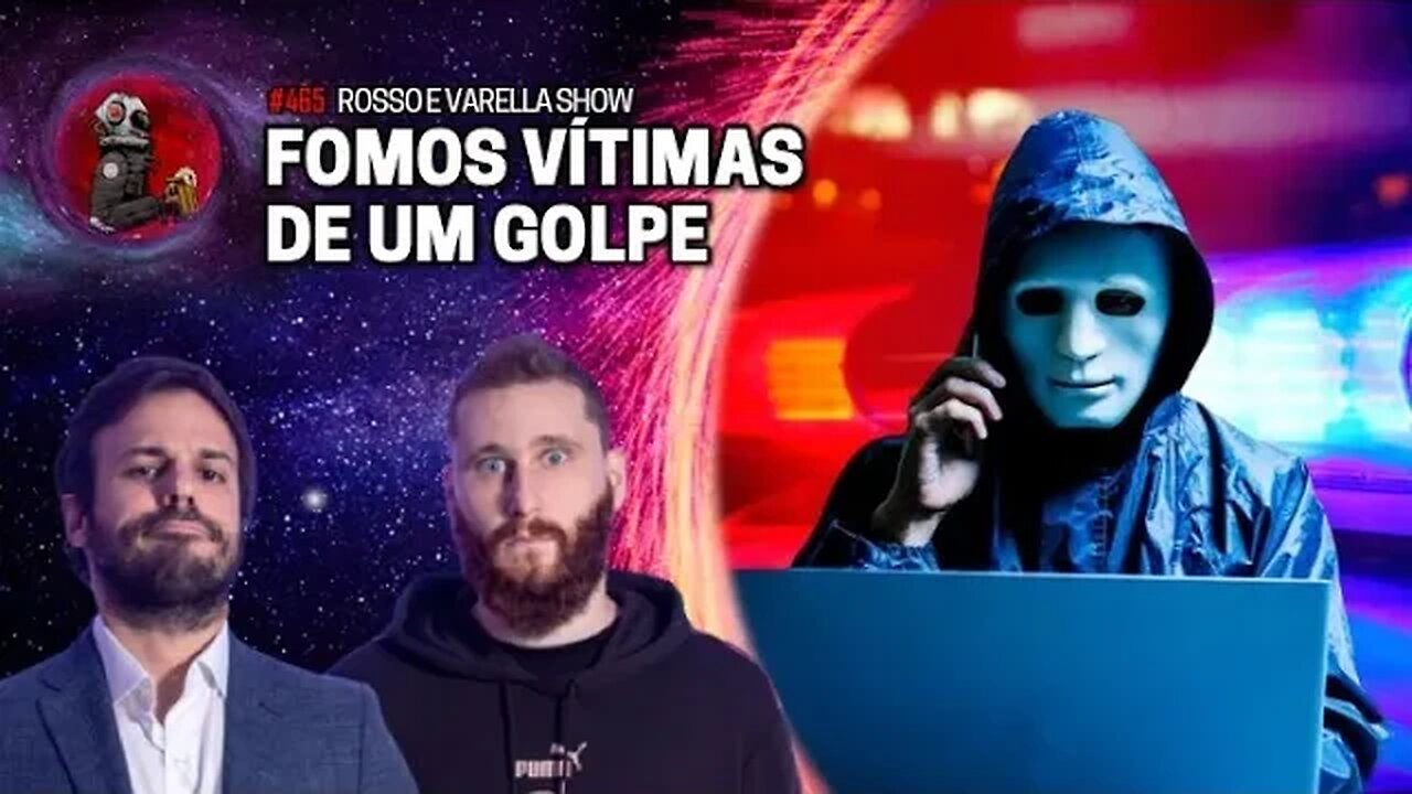 FOMOS VÍTIMAS DE UM GOLPE (ROSSO E VARELLA SHOW) | Planeta Podcast Ep.465