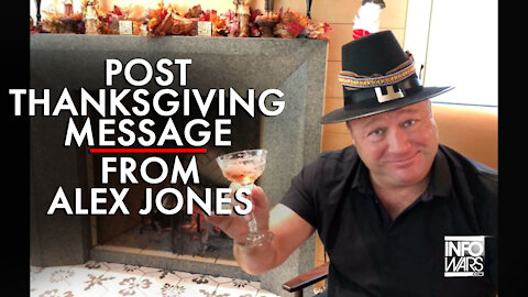 Post Thanksgiving Message From Alex Jones