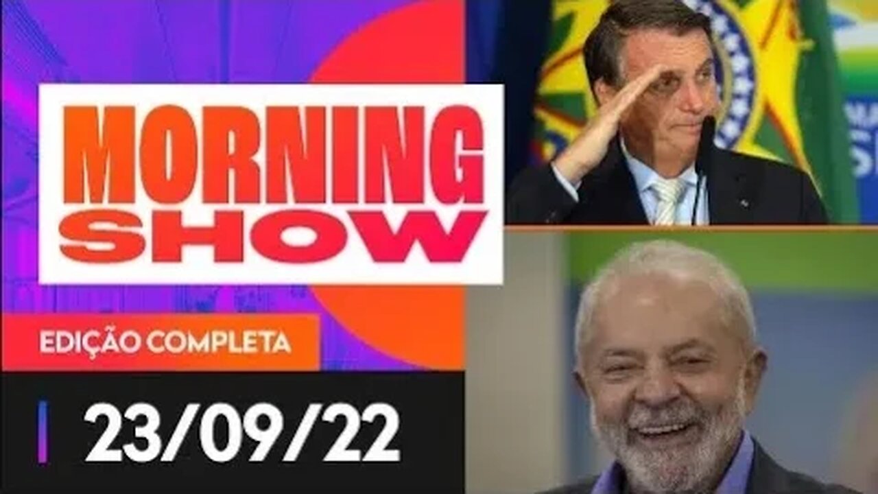 LULA X BOLSONARO - MORNING SHOW - 23/09/22