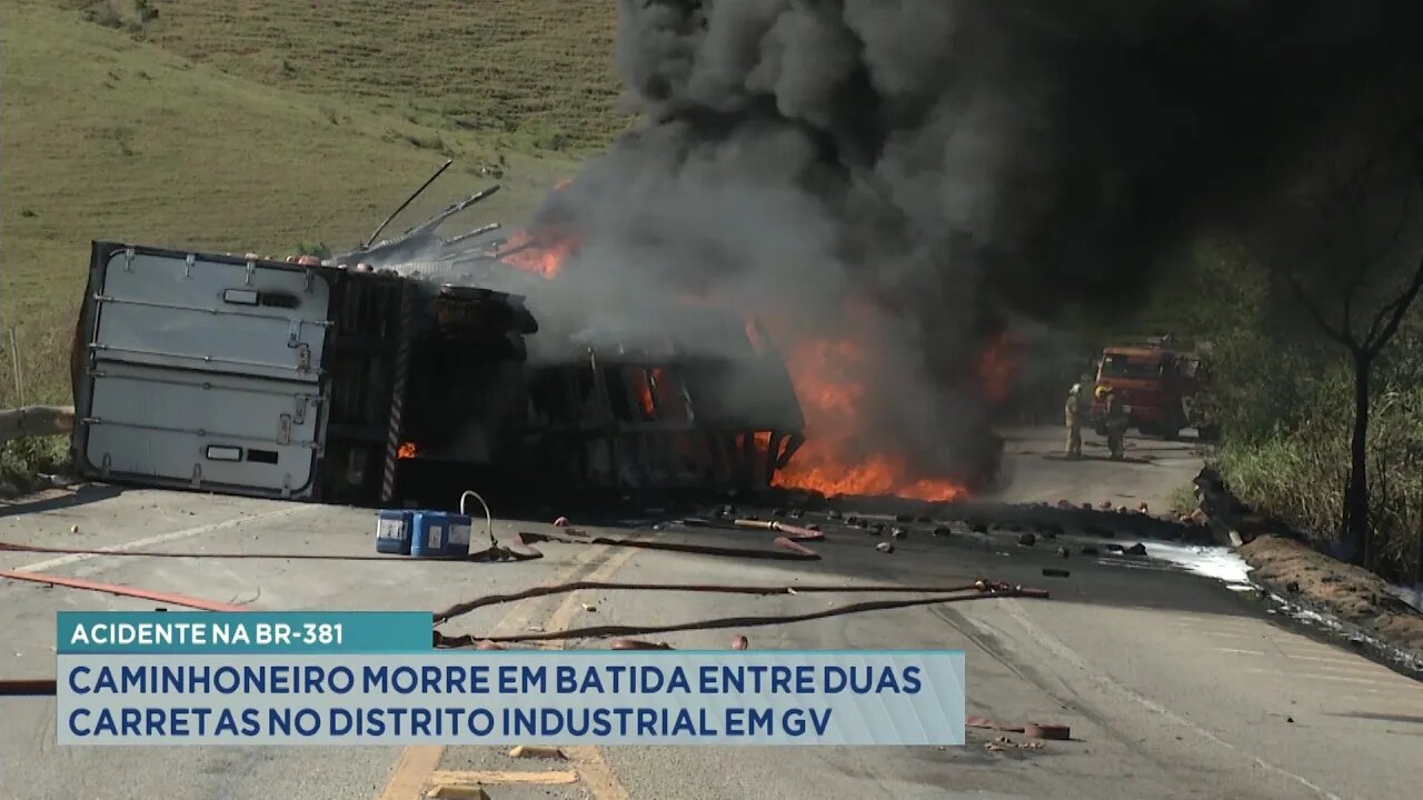 Acidente na BR-381: Caminhoneiro Morre em Batida entre Duas Carretas no Distrito Industrial em GV.