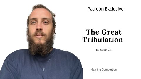 The Great Tribulation Ep 24